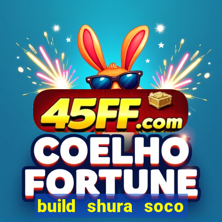 build shura soco furac o